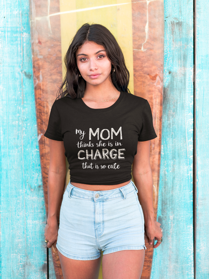 "My Mom Thinks She's In Charge" Women's Crop Top