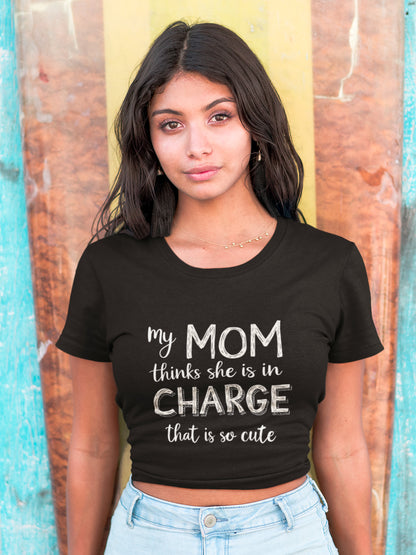 "My Mom Thinks She's In Charge" Women's Crop Top