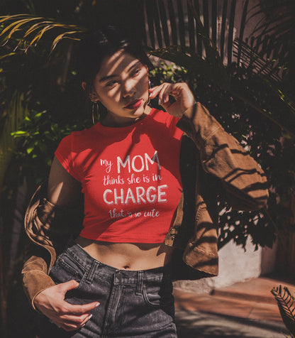 "My Mom Thinks She's In Charge" Women's Crop Top